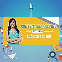 Khóa Học Content Marketing - Những Tuyệt Chiêu Viết Content Luôn Có Sức Hút