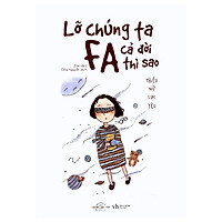 Lỡ Chúng Ta Fa Cả Đời Thì Sao (Tái Bản 2019)