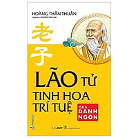 Lão Tử - Tinh Hoa Trí Tuệ Qua Danh Ngôn (Tái Bản)