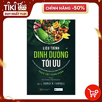 Liệu Trình Dinh Dưỡng Tối Ưu - Phương Pháp Đơn Giản Để Giảm Cân & Chữa Bệnh Theo Chế Độ Dinh Dưỡng Thực Vật Toàn Phần