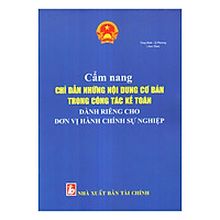 Cẩm Nang Chỉ Dẫn Những Nội Dung Cơ Bản Trong Công Tác Kế Toán Dành Riêng Cho Đơn Vị Hành Chính Sự Nghiệp