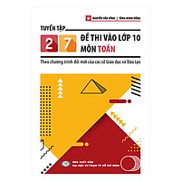 Tuyển Tập 27 Đề Thi Vào Lớp 10 Môn Toán