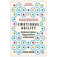 Emotional Agility: Get Unstuck, Embrace Change And Thrive In Work And Life