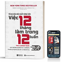 Sách Tối đa hóa hiệu suất công việc Việc 12 tháng làm trong 12 tuần ( tặng kèm bookmark sáng tạo )