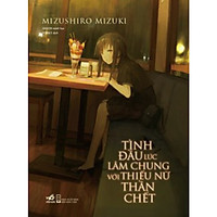 Tình Đầu Lúc Lâm Chung Với Thiếu Nữ Thần Chết – ( Bản Đặc Biệt – Tặng Kèm Bookmark Pd )</