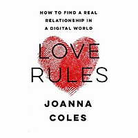 Love Rules: How To Find A Real Relationship In A Digital World