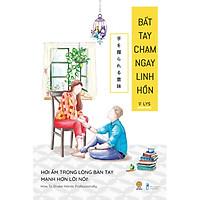 Bắt Tay Chạm Ngay Linh Hồn (Hơi Ấm Trong Lòng Bàn Tay Mạnh Hơn Lời Nói)