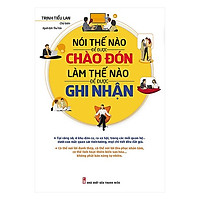 Sách Kỹ Năng Sống: Nói Thế Nào Để Được Chào Đón, Làm Thế Nào Để Được Ghi Nhận (Tái Bản 2018) - (Cuốn Sách Nghiên Cứu Tâm Lý Học Để Thay Đổi Cuộc Sống / Sách Được Tìm Kiếm Nhiều / Tặng Kèm Postcard Greenlife)