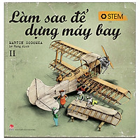 Làm Sao Để Dựng Máy Bay (Tái Bản 2019)