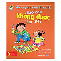 Hiểu Về Cảm Xúc Và Hành Vi Của Trẻ - Sao Con Không Được Làm Thế? (Hiểu Và Giúp Trẻ Tuân Thủ Quy Tắc)
