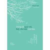 Sách - Đừng Đi Quá Vội, Hãy Chờ Đợi Trái Tim (tặng kèm bookmark)