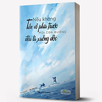 BIZBOOKS – Sách Nếu Không Tiến Về Phía Trước, Mọi Con Đường Đều Là Xuống Dốc - MinhAnBooks