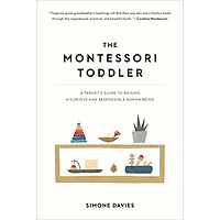 The Montessori Toddler : A Parent's Guide to Raising a Curious and Responsible Human Being