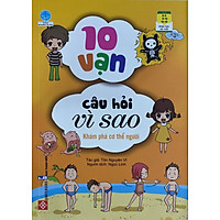 10 Vạn Câu Hỏi Vì Sao - Khám Phá Cơ Thể Người (Tái Bản 2018)