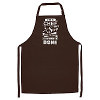 Tạp Dề Làm Bếp In Hình I'M A Chef Don'T Stop When I'M Tired I Stop When I'M Done