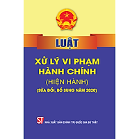 Luật Xử Lý Vi Phạm Hành Chính (Hiện Hành) (Sửa Đổi, Bổ Sung Năm 2020)