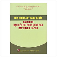Kiến Thức Và Kỹ Năng Cơ Bản Dành Cho Đại Biểu Hội Đồng Nhân Dân Cấp Huyện, Cấp Xã