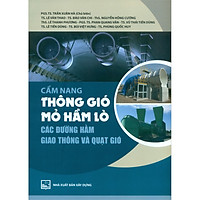 Cẩm Nang Thông Gió Mỏ Hầm Lò - Các Đường Hầm Giao Thông Và Quạt Gió (Tái Bản)
