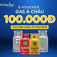 GAS Á CHÂU - E-VOUCHER GIẢM 100.000Đ