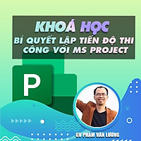 Khóa học THIẾT KẾ - Bí quyết lập tiến độ thi công trong khoảng thời gian ngắn với MS PROJECT