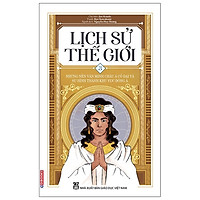 Lịch Sử Thế Giới 3 - Những Nền Văn Minh Châu Á Cổ Đại Và Sự Hình Thành Khu Vực Đông Á (Tái Bản 2021)