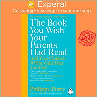 Sách - The Book You Wish Your Parents Had Read (and Your Children Will Be Glad by Philippa Perry (UK edition, paperback)