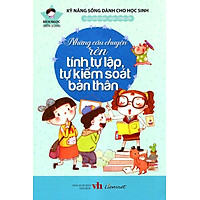 Sách Kỹ Năng Sống Dành Cho Học Sinh - Những Câu Chuyện Rèn Tính Tự Lập, Tự Kiểm Soát Bản Thân