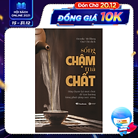 Sống Chậm Mà Chất - Hãy Chậm Lại Một Chút Để Tận Hưởng Từng Phút Giây Cuộc Sống