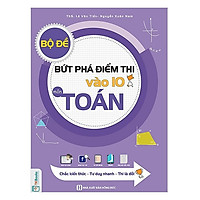 Bộ Đề Bứt Phá Điểm Thi Vào 10 Môn Toán (tặng sổ tay mini dễ thương KZ)