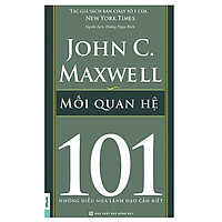Mối Quan Hệ - 101 Những Điều Lãnh Đạo Cần Biết(Tặng E-Book Bộ 10 Cuốn Sách Hay Về Kỹ Năng, Đời Sống, Kinh Tế Và Gia Đình - Tại App MCbooks)
