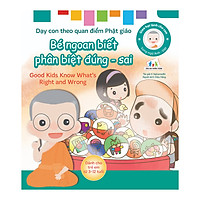 Gieo Hạt Lành Cho Con – Dạy Con Theo Quan Điểm Phật Giáo – Good Kids Know What’s Right And Wrong – Bé Ngoan Biết Phân Biệt Đúng – Sai