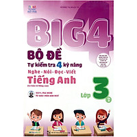 Big 4 Bộ Đề Tự Kiểm Tra 4 Kỹ Năng Nghe - Nói - Đọc - Viết (Cơ Bản Và Nâng Cao) Tiếng Anh Lớp 3 Tập 2