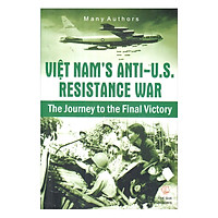 Việt Nam’s Anti – U.S Resistance War The Journey to the Final Victory (Kháng chiến chống