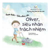Kỹ Năng Sống Dành Cho Học Sinh - Super Kids - Siêu Nhân Nhí - Oliver, Siêu Nhân Trách Nhiệm