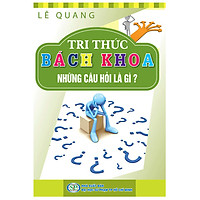 Tri Thức Bách Khoa - Những Câu Hỏi Là Gì
