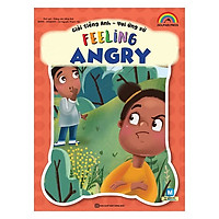 Giỏi Tiếng Anh – Vui Ứng Xử – Feeling Angry(Tặng kèm Booksmark)