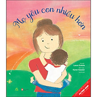 Mẹ Sẽ Ôm Con Nhiều Hơn, Con Sẽ Ôm Mẹ Nhiều Hơn (Sách Song Ngữ) (Tái Bản)