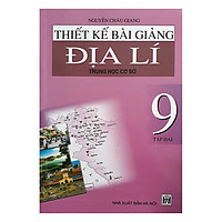 Thiết Kế Bài Giảng Địa Lí Trung Học Cơ Sở 9 (Tập 2)