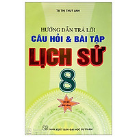 Hướng Dẫn Trả Lời Câu Hỏi Và Bài Tập Lịch Sử 8