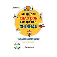 Sách: Nói thế nào để được chào đón, làm thế nào để được ghi nhận