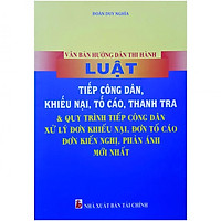 Văn Bản Hướng Dẫn Thi Hành Luật Tiếp Công Dân, Khiếu Nại, Tố Cáo, Thanh Tra Và Quy Trình Tiếp Công Dân Xử Lý Đơn Khiếu Nại, Đơn Tố Cáo, Đơn Kiến Nghị, Phản Ánh Mới Nhất