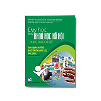 Dạy học các môn Khoa học xã hội cấp trung học cơ sở theo hướng phát triển năng lực học sinh (Định hướng chương trình mới)
