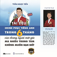 Tài Liệu Chinh Phục Tiếng Anh Trong 6 Tháng Của Những Người Mất Gốc Mà Nhiều Trung Tâm Kh