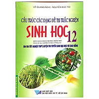 Cấu Trúc Các Dạng Đề Thi Trắc Nghiệm Sinh Học 12