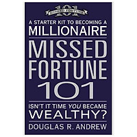 Missed Fortune 101 : A Starter Kit to Becoming a Millionaire