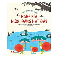 Kể Cho Con Yêu Cả Thế Giới – Nghe Kìa Nước Đang Hát Đấy Độ Tuổi: 3+