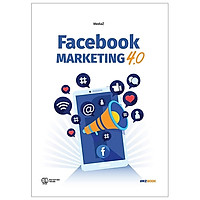 Facebook Marketing 4.0 (Tái Bản 2019)