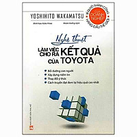 Nghệ Thuật Làm Việc Cho Ra Kết Quả Của Toyota (Tái Bản 2018)