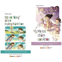 Combo Sách Nuôi Dạy Con: Bớt Nói “Đừng” Để Trẻ Trưởng Thành Hơn + Mẹ Trẻ Chăm Con Khỏe (T