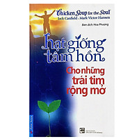 Hạt Giống Tâm Hồn – Cho Những Trái Tim Rộng Mở (Tái Bản 2016)